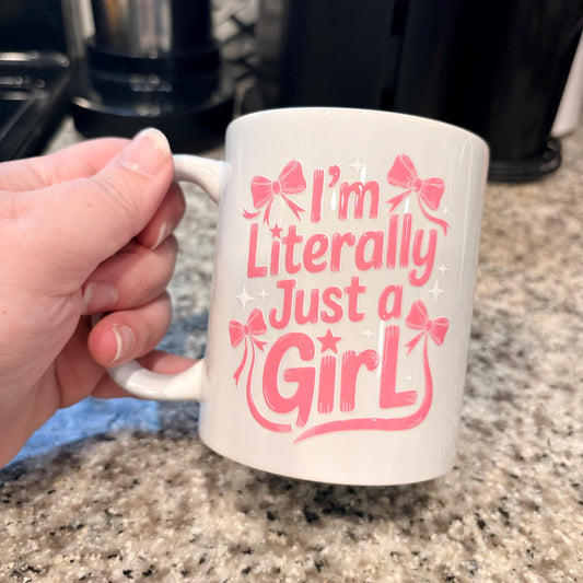 I’m Literally Just a Girl 11oz Coffee Mug