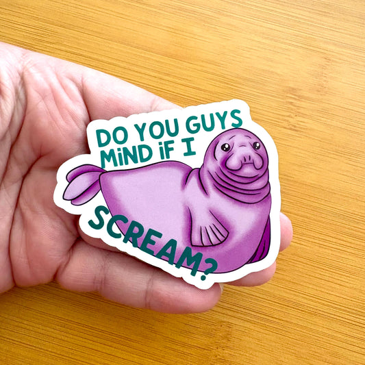 Seal Sticker | "Do You Guys Mind If I Scream?" Glossy Vinyl Decal