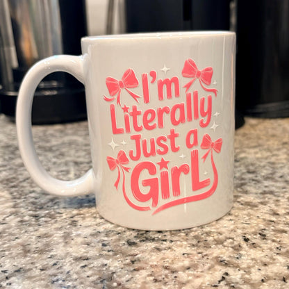 I’m Literally Just a Girl 11oz Coffee Mug