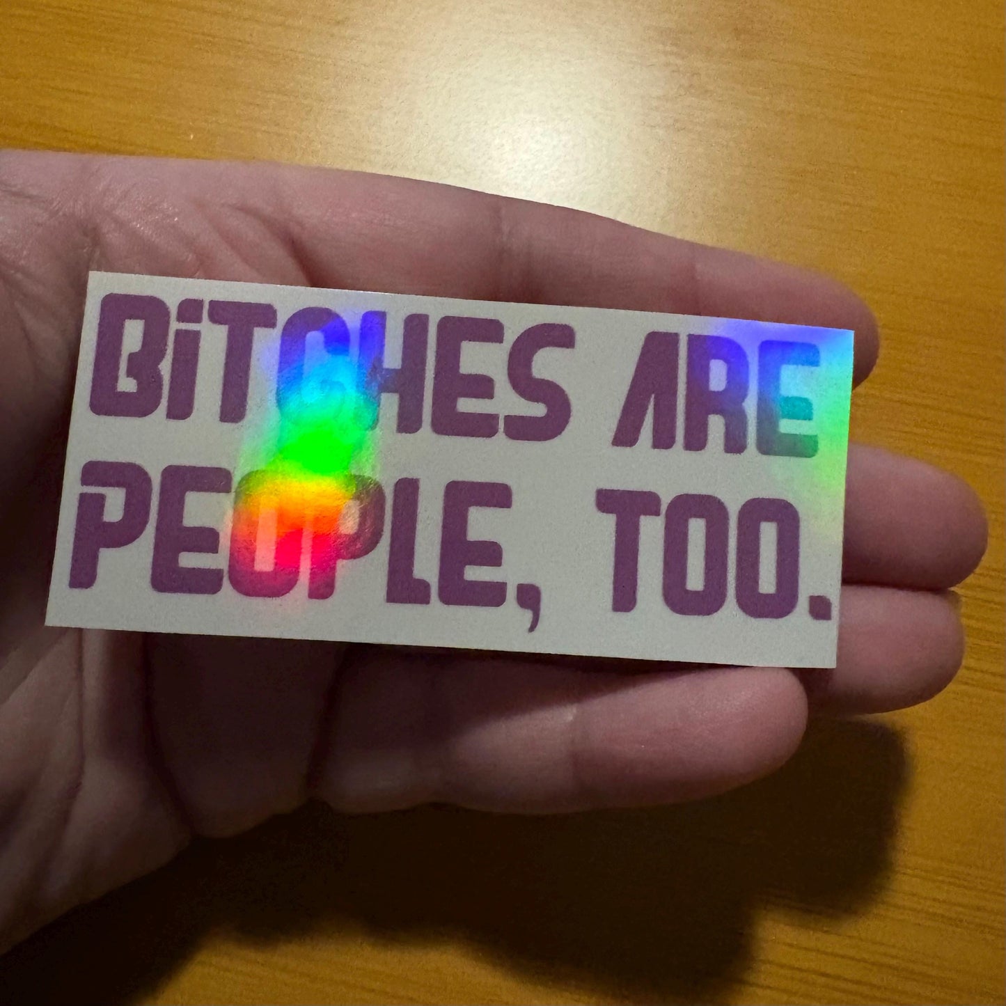 Bitches are people too sticker durable glossy vinyl laptop water bottle decal